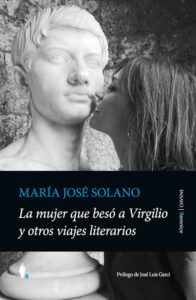 La mujer que besó a Virgilio y otros viajes literarios - María José Solano