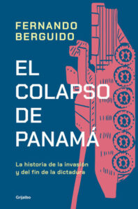 El colapso de Panamá: La historia de la invasión y del fin de la dictadura - Fernando Berguido