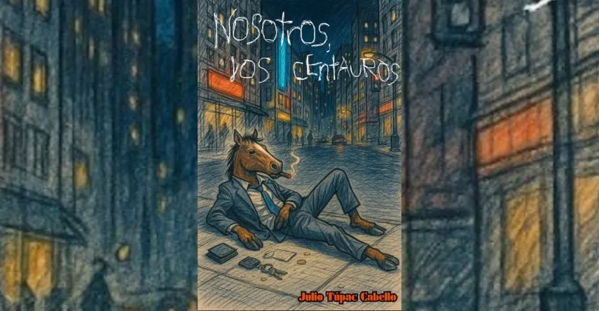 Nosotros, los centauros - Julio Túpac Cabello