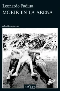 Morir en la arena - Leonardo Padura