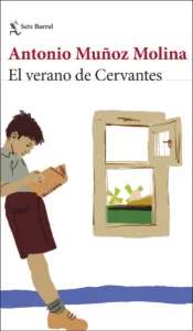 El verano de Cervantes: Una escritura desatada
- Antonio Muñoz Molina