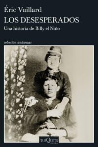 Los desesperados: Una historia de Billy el Niño - Éric Vuillard