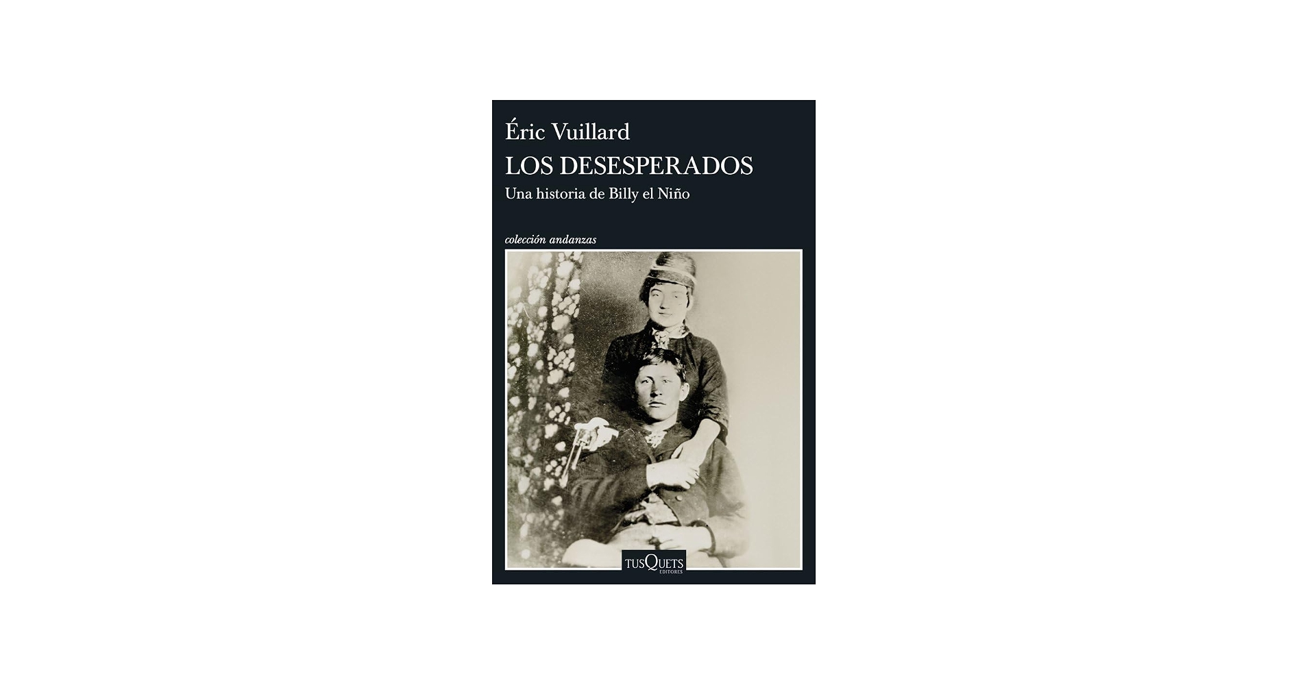 Los desesperados: Una historia de Billy el Niño - Éric Vuillard