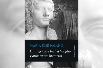 La mujer que besó a Virgilio y otros viajes literarios - María José Solano